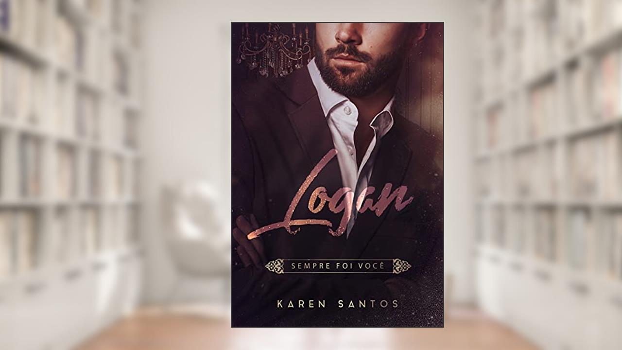 Logan: Sempre foi Você (Os Irmãos Hunt Livro 3), do autor Karen Santos