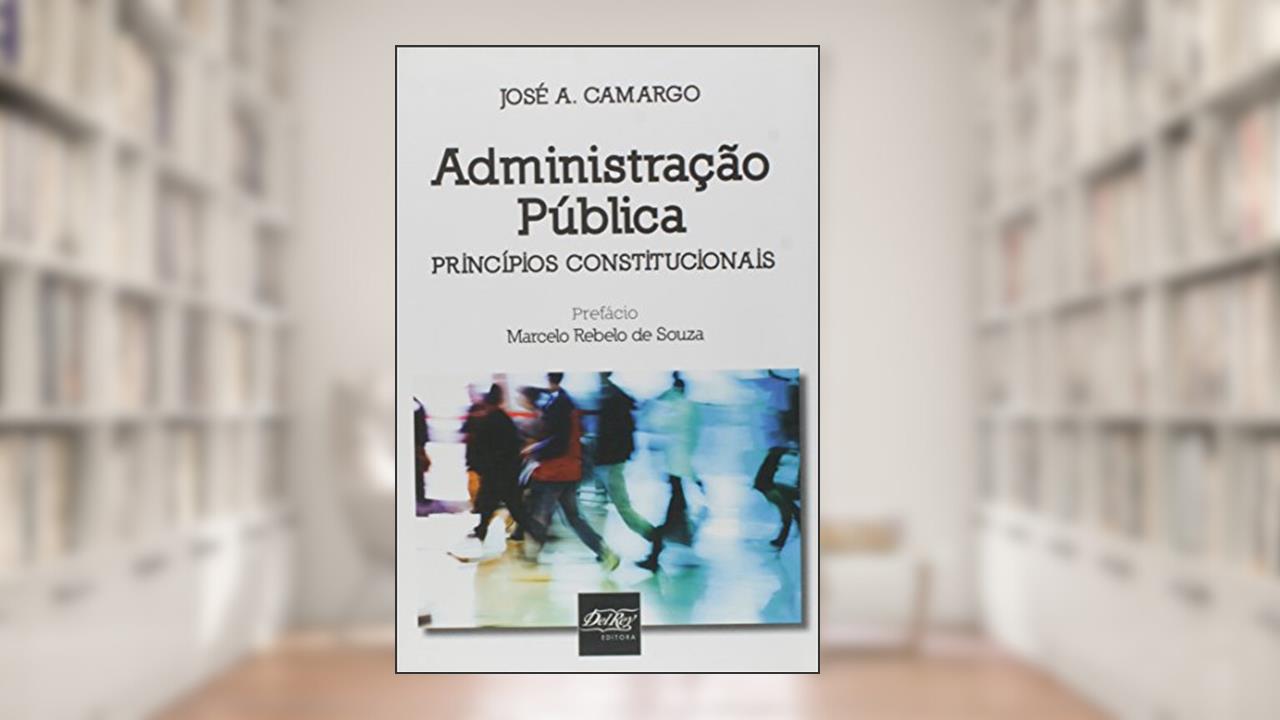 Capa de Administração Pública: Princípios Constitucionais, do autor José A. Carmargo