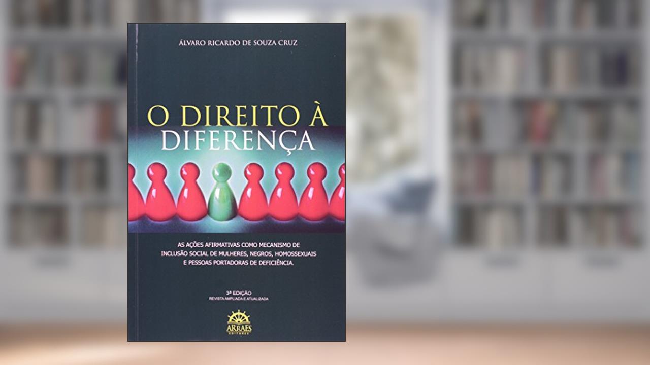 Capa de O Direito à Diferença: as Ações Afirmativas Como Mecanismo de Inclusão Social de Mulheres, Negros, Homossexuais e Pessoas Portadoras de Deficiência, do autor Álvaro Ricardo de Souza Cruz