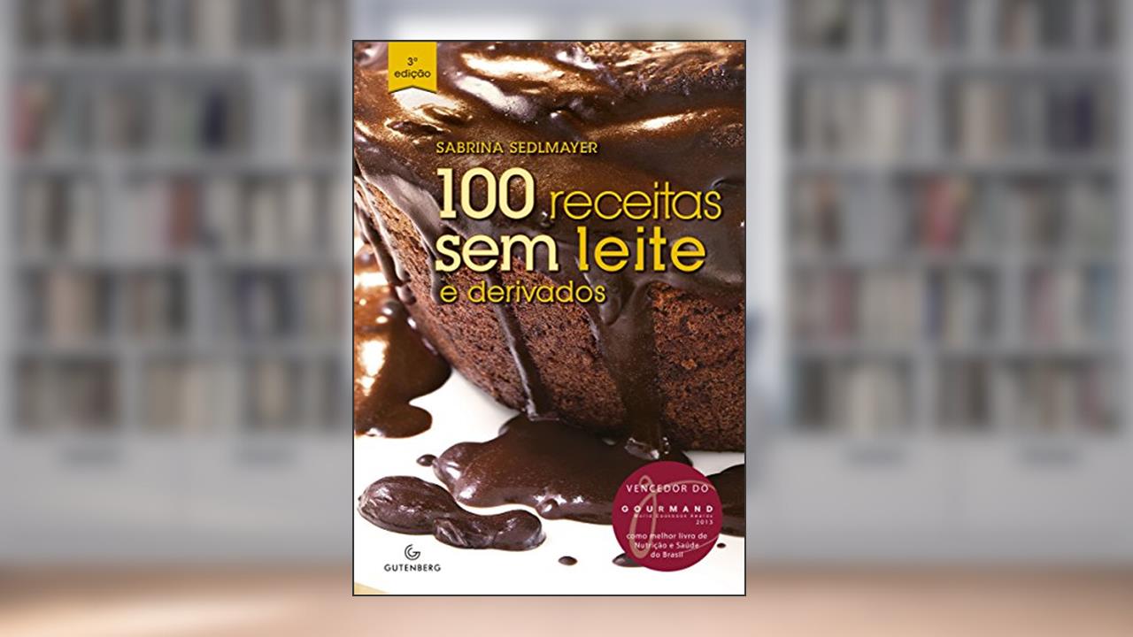 Capa de 100 receitas sem leite e derivados, do autor Sabrina Sedlmayer