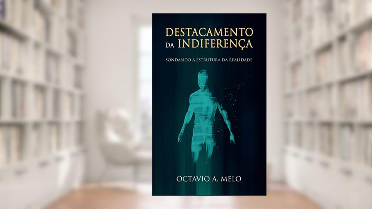 Capa de Destacamento Da Indiferença: Sondando A Estrutura Da Realidade, do autor Octavio A. Melo