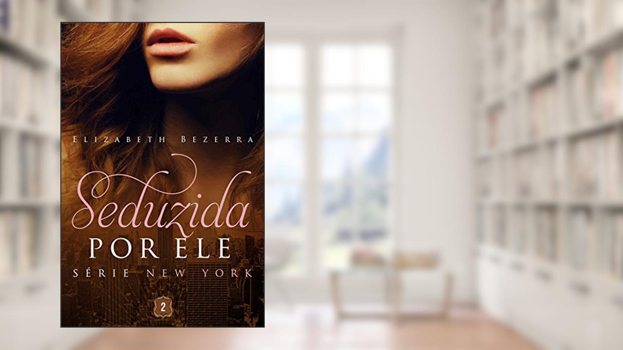 Capa de Seduzida por ele (New York Livro 2), do autor Elizabeth Bezerra
