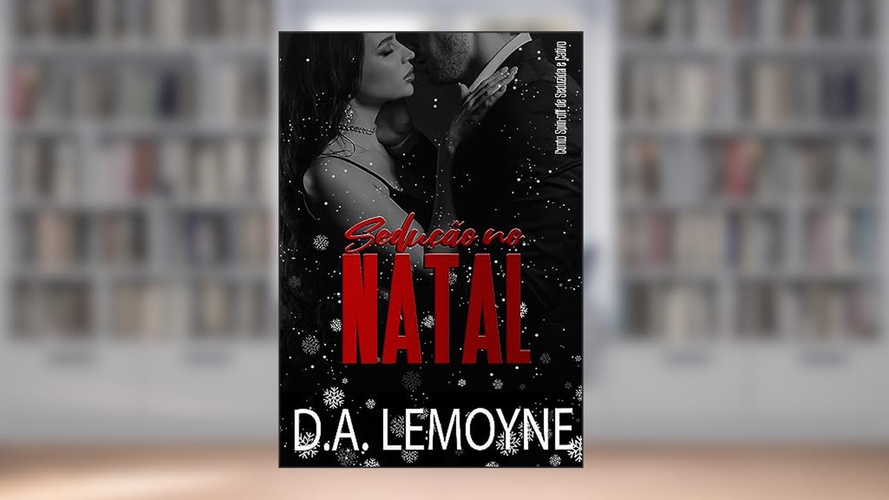 Capa de Sedução no Natal : Conto Spin-off de Seduzida e Cativo (Corações Intensos Livro 3), do autor D. A. Lemoyne