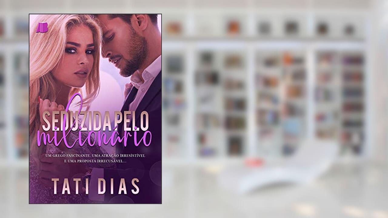 Capa de Seduzida pelo Milionário (+ CENA INÉDITA), do autor Tati Dias