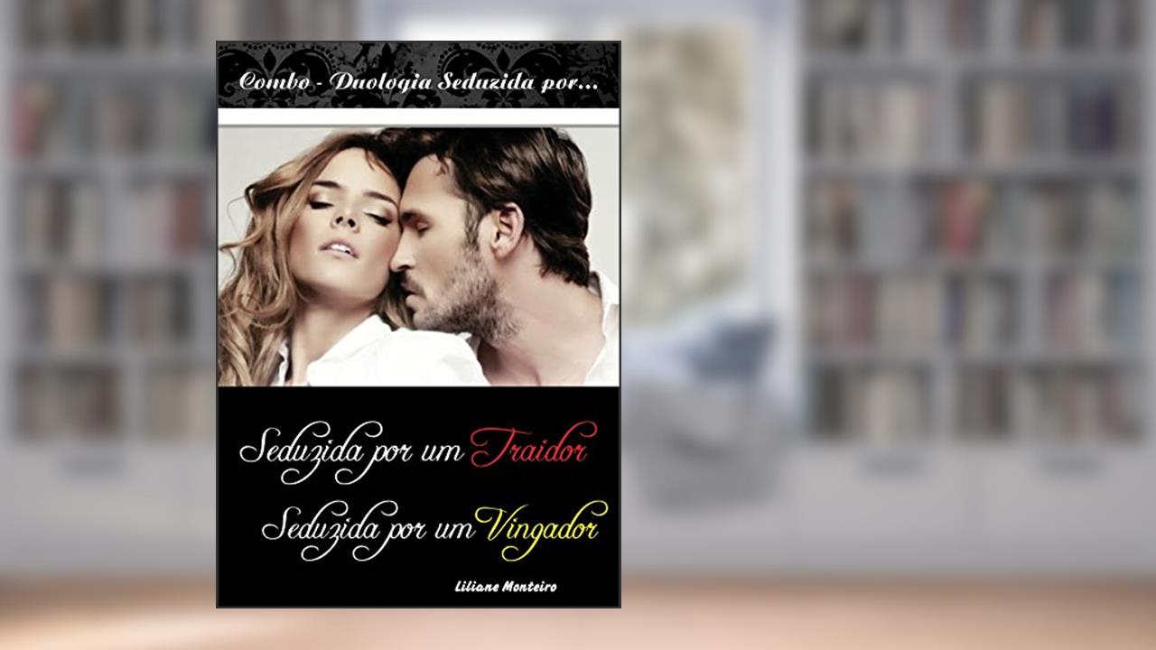 Capa de Combo- Seduzida por um...: Combo duologia: Seduzida por um Traidor e Seduzida por um Vingador, do autor Liliane Monteiro; Liliane Monteiro
