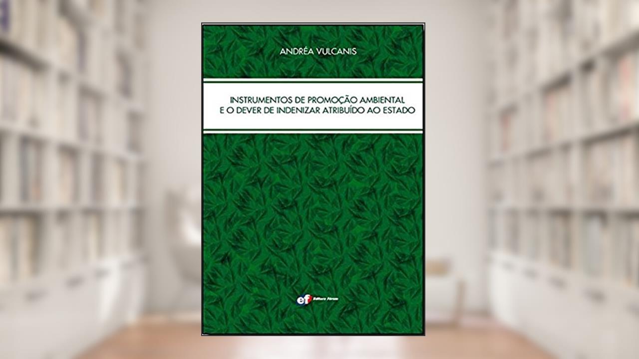 Capa de Instrumentos de promoção ambiental e o dever de indenizar atribuído ao Estado, do autor Andréa Vulcanis Macedo De Paiva