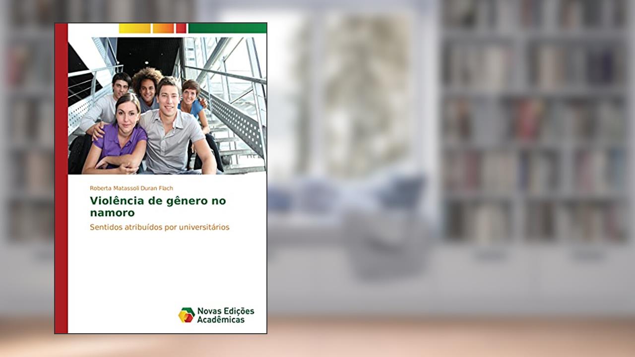 Capa de Violência de gênero no namoro: Sentidos atribuídos por universitários, do autor Roberta Matassoli Duran Flach