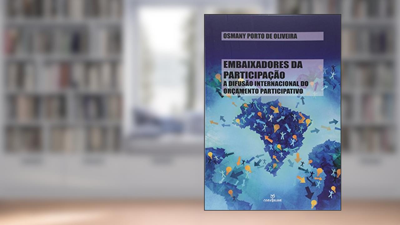 Capa de Embaixadores da Participação. A Difusão Internacional do Orçamento Participativo, do autor Osmany Porto de Oliveira
