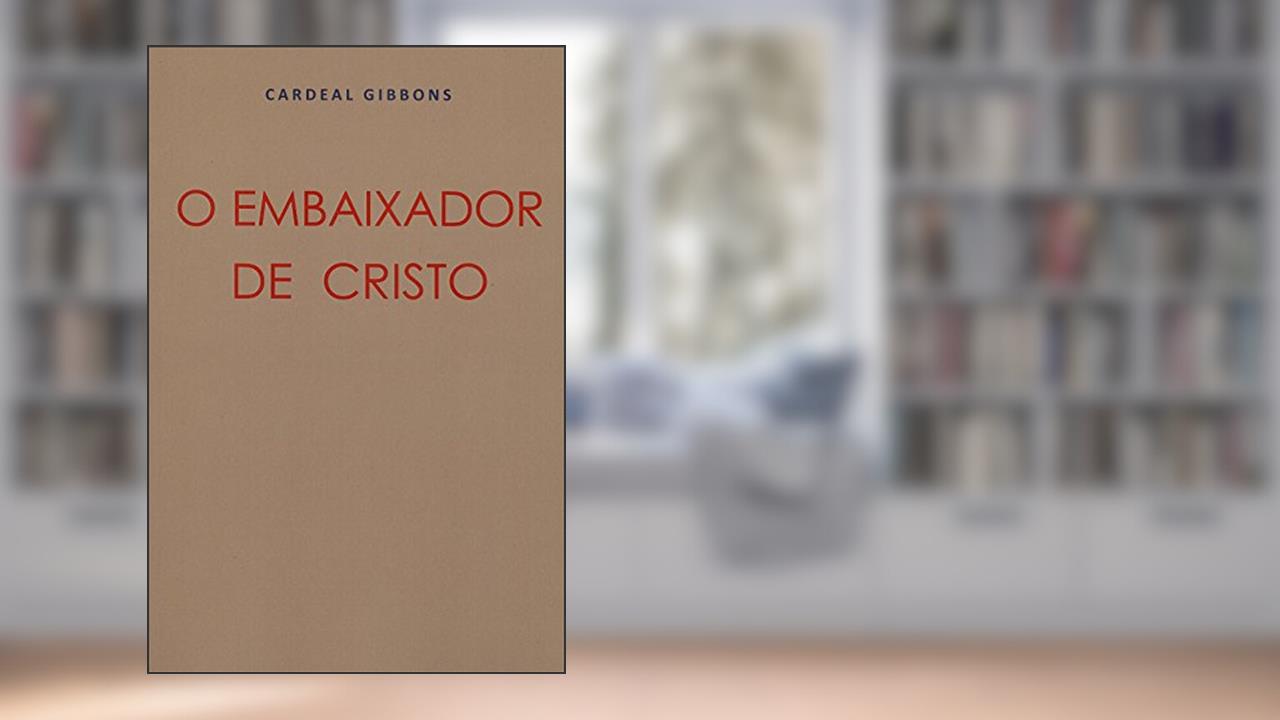 Capa de O Embaixador de Cristo, do autor Cardeal Gibbons