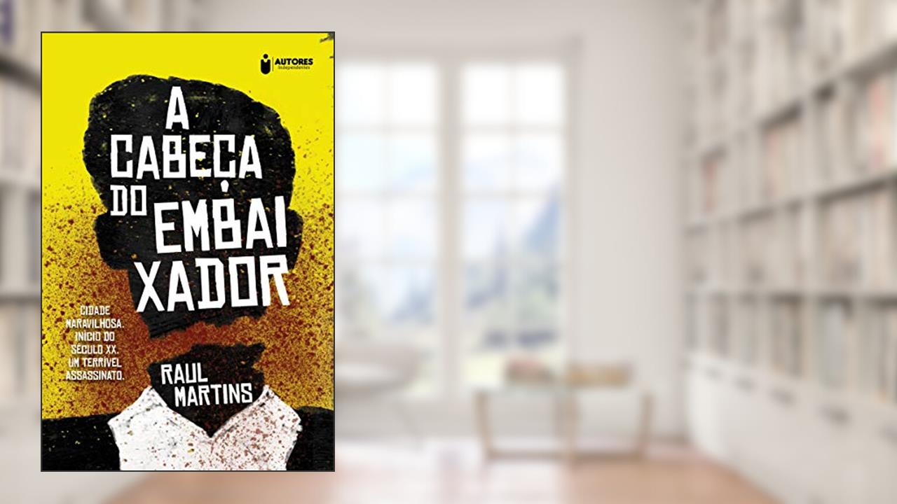 Capa de A cabeça do embaixador, do autor Raul Martins