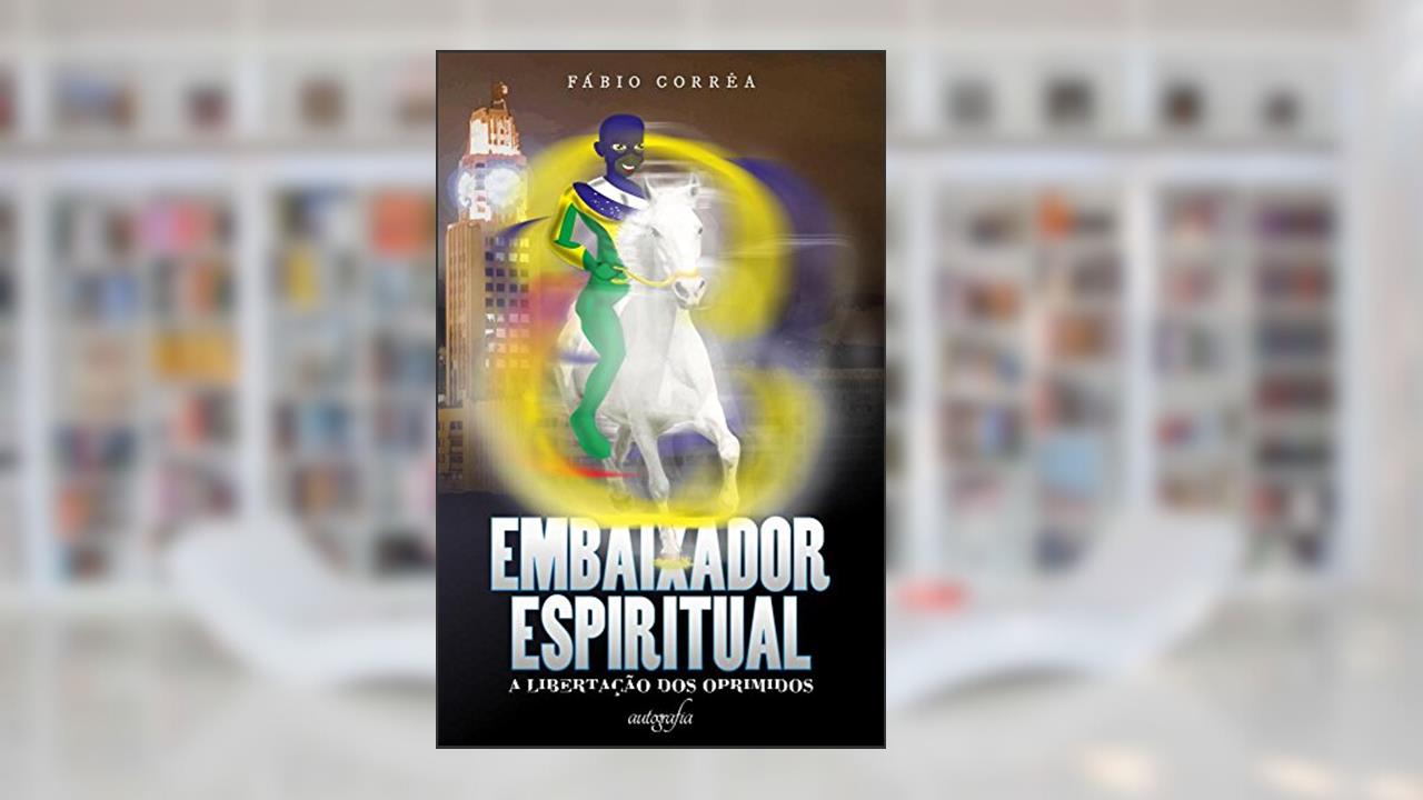 Capa de Embaixador Espiritual. A Libertação dos Oprimidos, do autor Fabio Correa