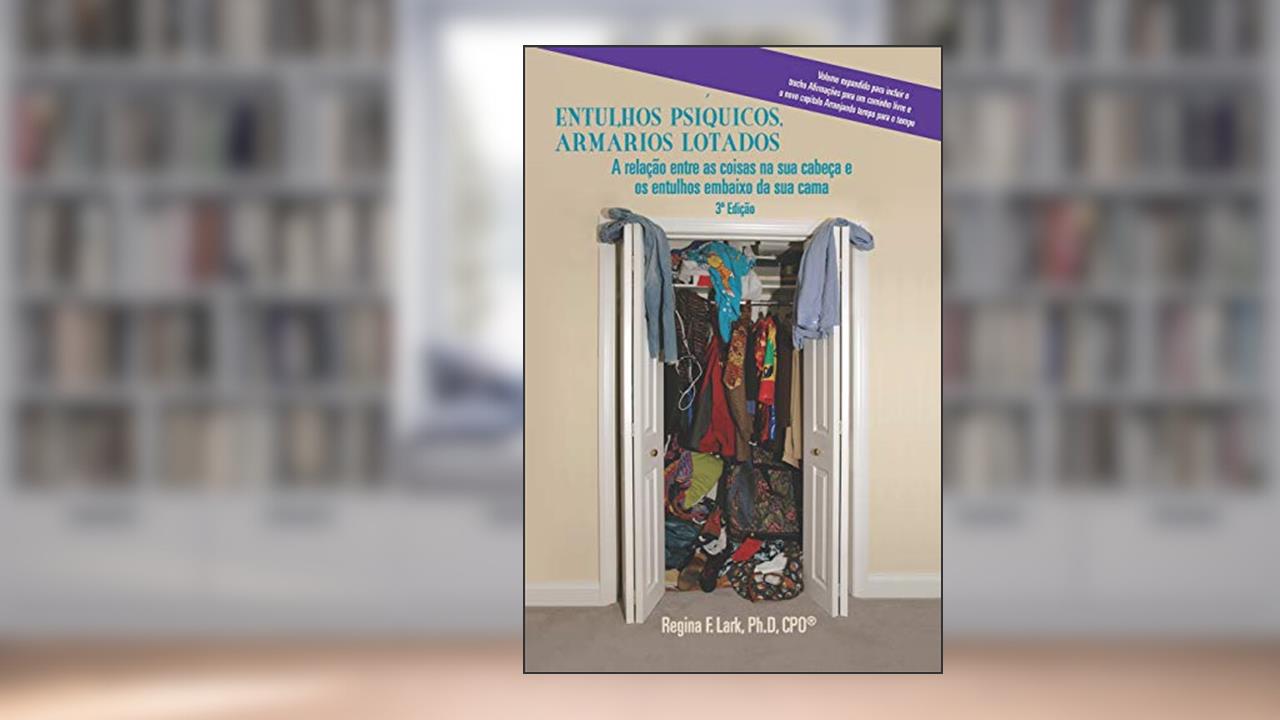 Capa de Entulhos Psíquicos, Armários Lotados: A relação entre as coisas na sua cabeça e os entulhos embaixo da sua cama, do autor Regina F Lark