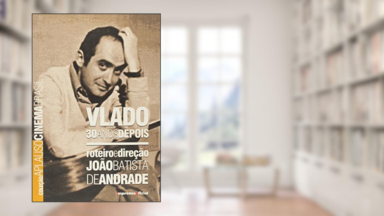 Capa de Vlado 30 Anos Depois - Coleção Aplauso, do autor Joao Batista de Andrade