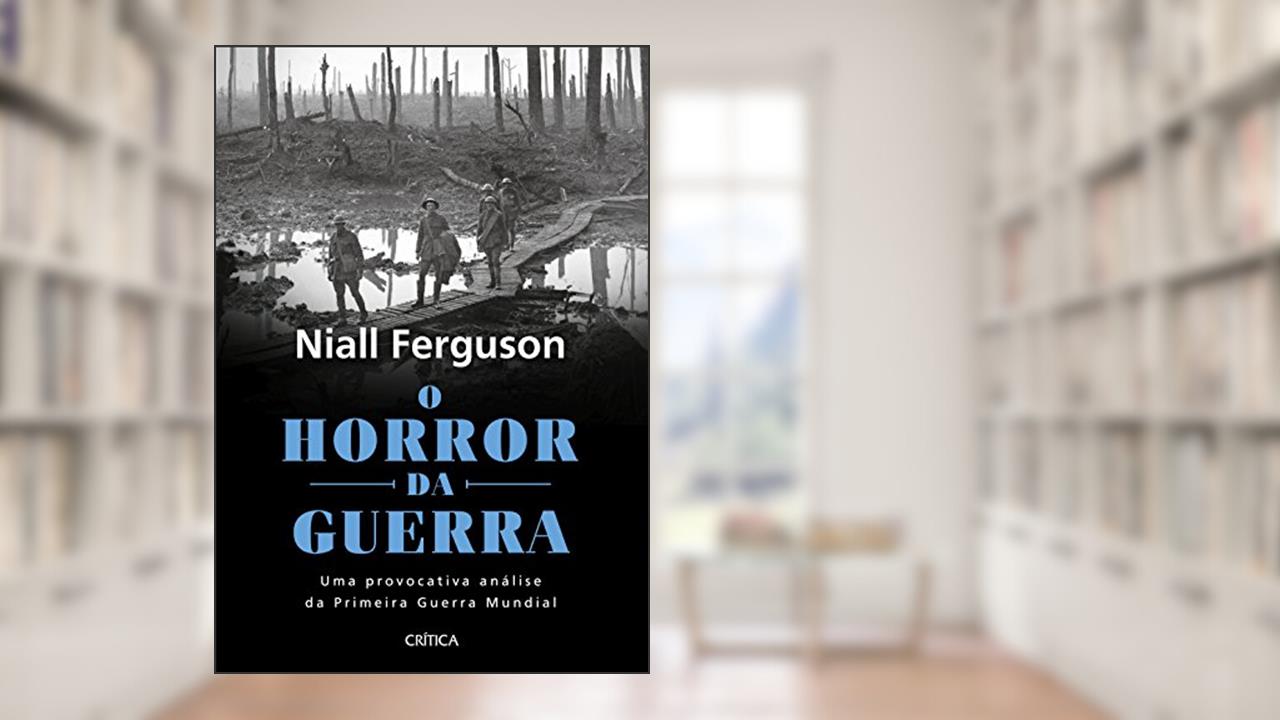 Capa de O horror da guerra: Uma provocativa análise da primeira guerra mundial - 2ª Edição, do autor Niall Ferguson