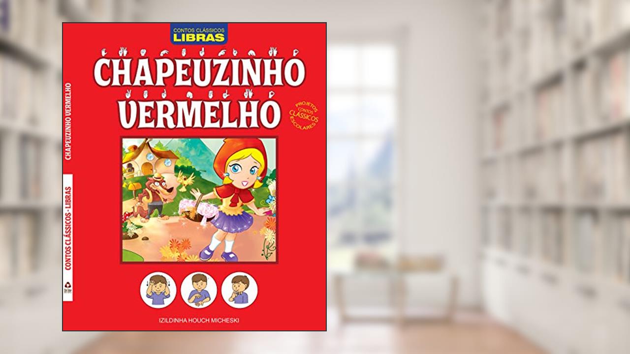 Capa de Contos clássicos - Libras - Chapeuzinho vermelho - Projetos contos clássicos escolares, do autor Izildinha Houch Micheski