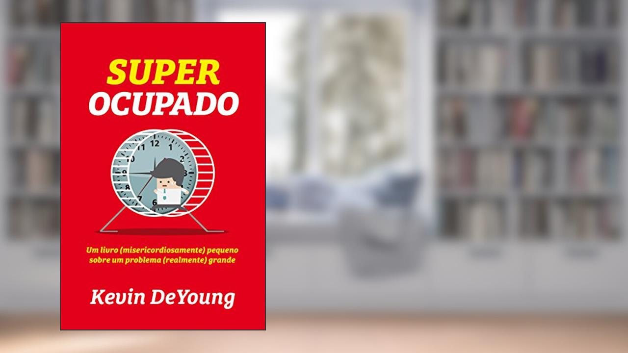 Capa de Super ocupado: um livro (misericordiosamente) pequeno sobre um problema (realmente) grande, do autor Kevin DeYoung