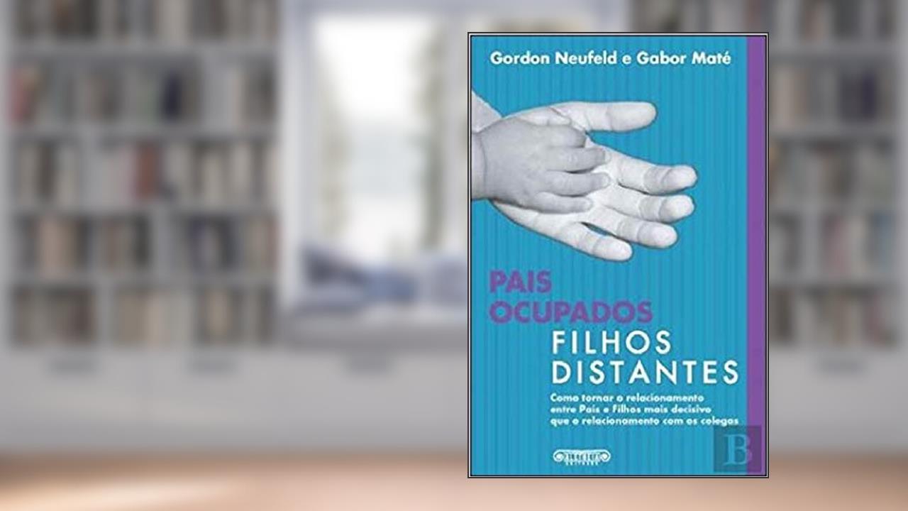 Capa de Pais Ocupados, Filhos Distantes, do autor Gordon Neufeld e Gabor Maté