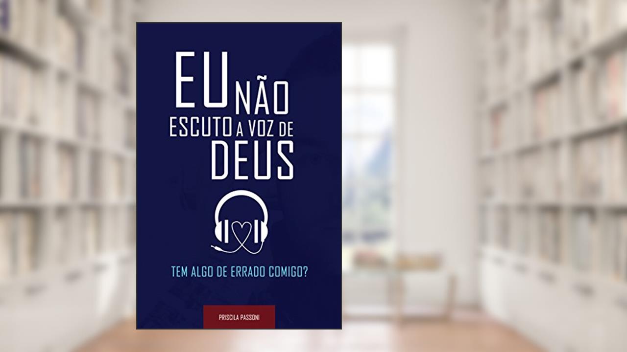 Capa de Eu não escuto a voz de Deus.: Tem algo de errado comigo?, do autor Priscila Passoni