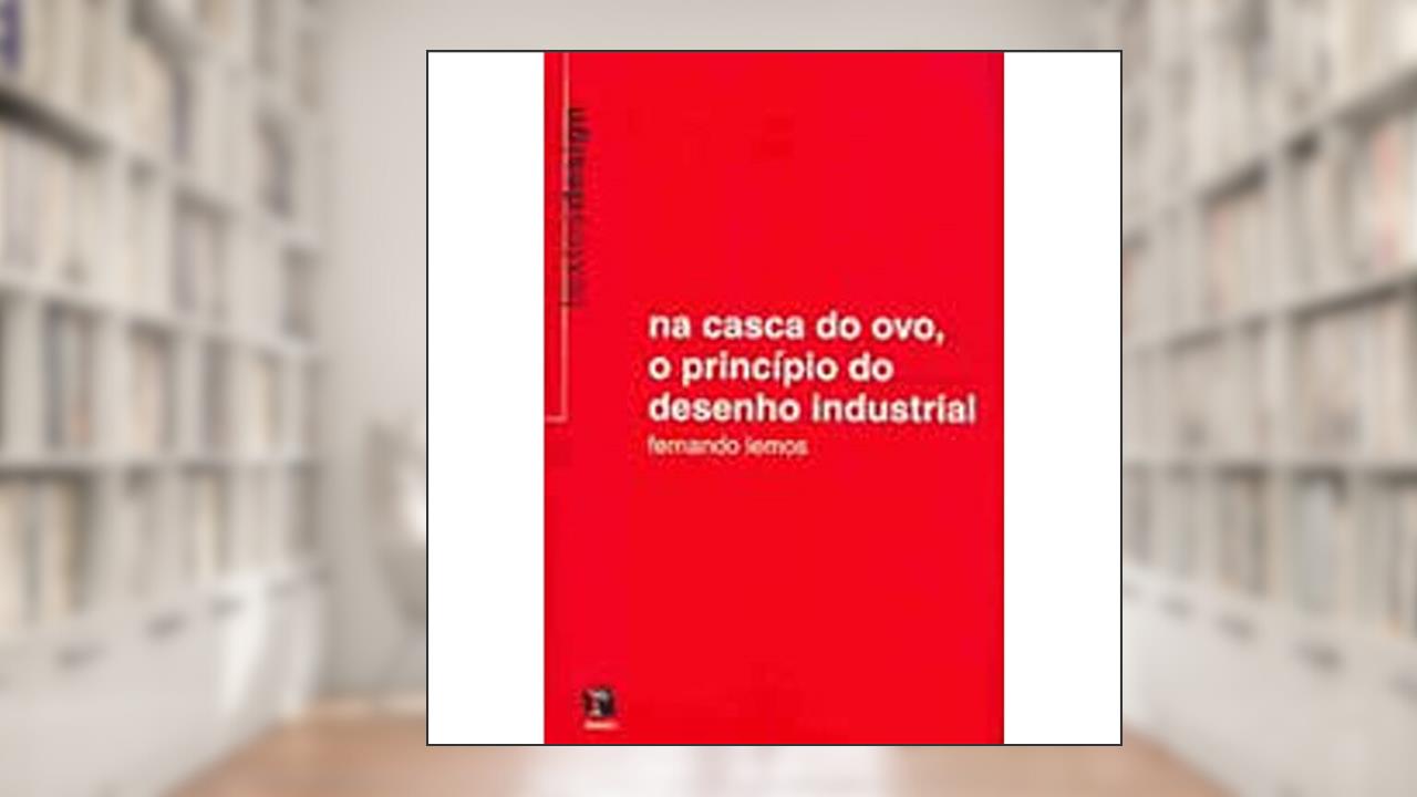 Capa de Na Casca do Ovo. O Princípio do Desenho Industrial, do autor Fernando Lemos