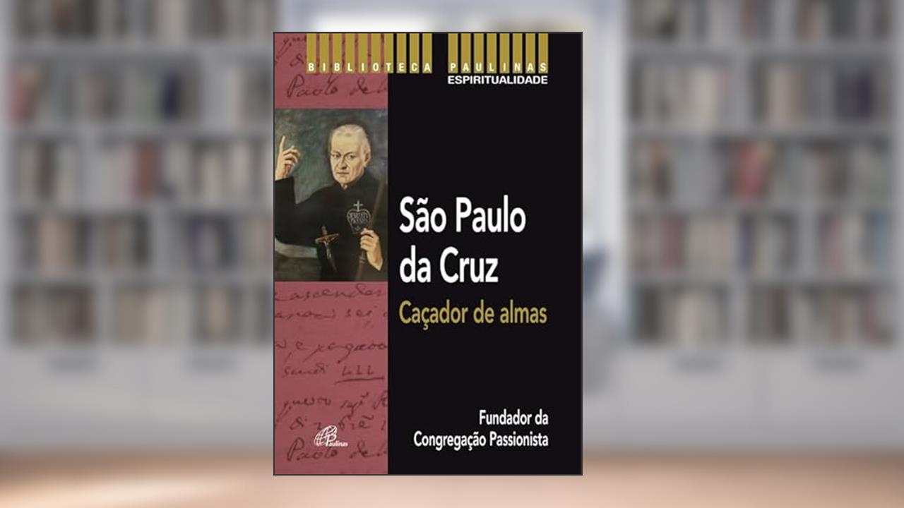 Capa de São Paulo da Cruz: Caçador de almas: Fundador da Congregação Passionista, do autor Luís Teresa de Jesus Agonizante