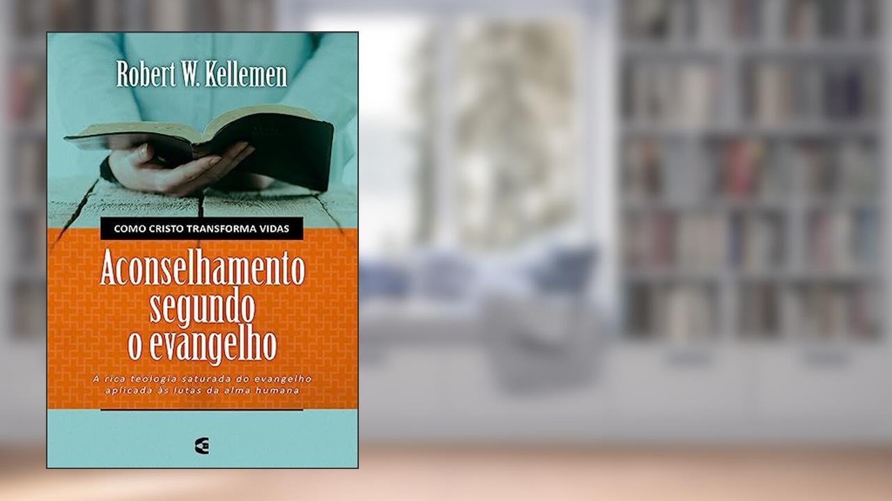 Capa de Aconselhamento Segundo o Evangelho, do autor Robert W. Kellemen
