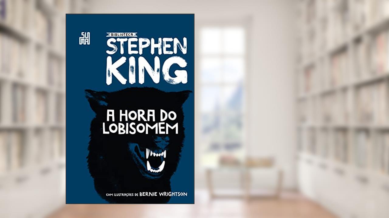 A hora do lobisomem (Coleção Biblioteca Stephen King), do autor Stephen King