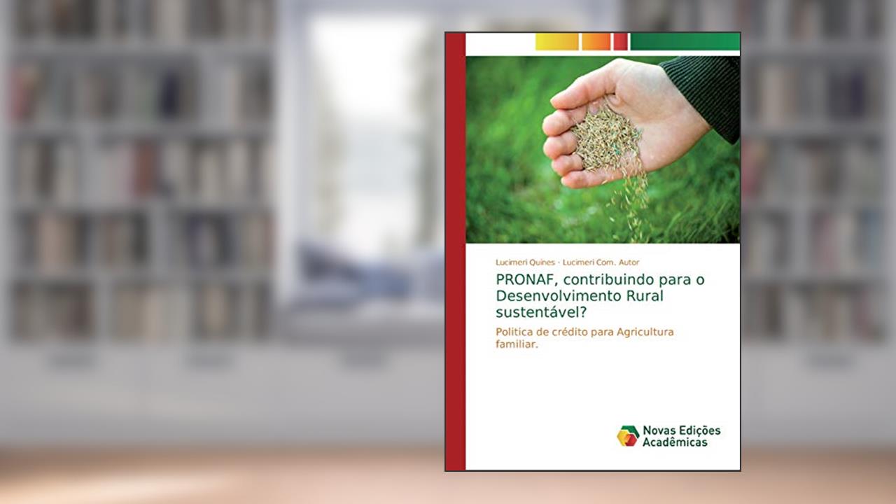 Capa de PRONAF, contribuindo para o Desenvolvimento Rural sustentável?: Politica de crédito para Agricultura familiar., do autor Lucimeri Quines; Lucimeri Com. Autor