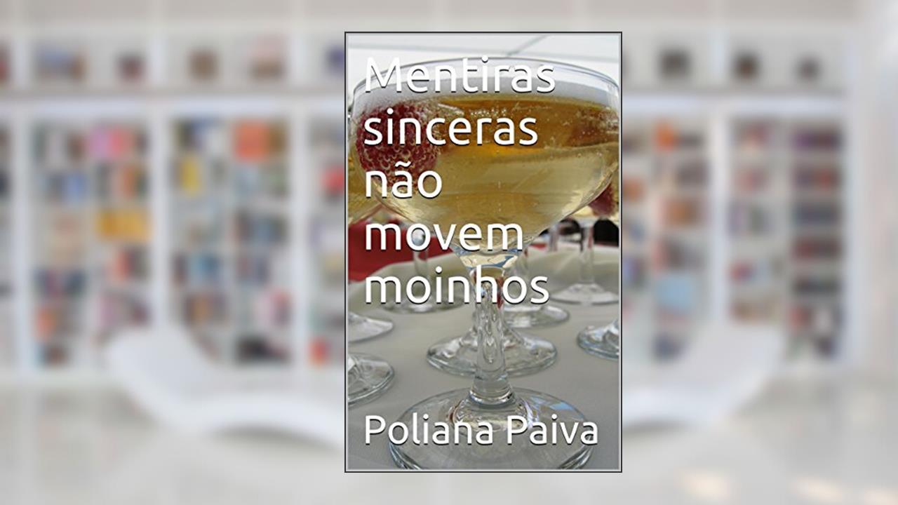 Capa de Mentiras sinceras não movem moinhos, do autor Poliana Paiva
