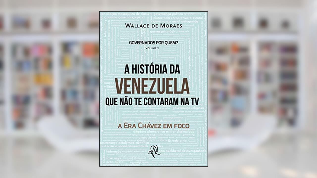 Capa de A história da Venezuela que não te contaram na TV: a Era Chávez em foco (Governados por quem?), do autor Wallace de Moraes