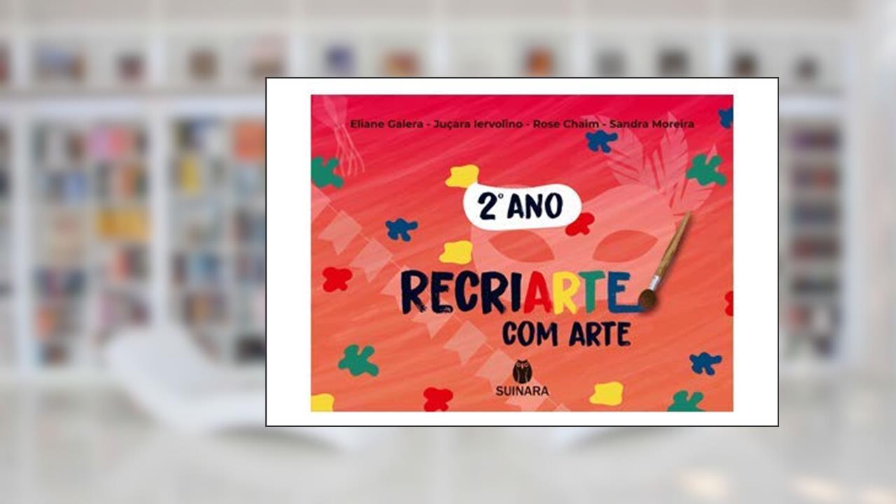 Capa de RECRIARTE COM ARTE 2 ANO, do autor Sandra Moreira, Rose Chaim, Juçara Iervolino e Eliane Galera