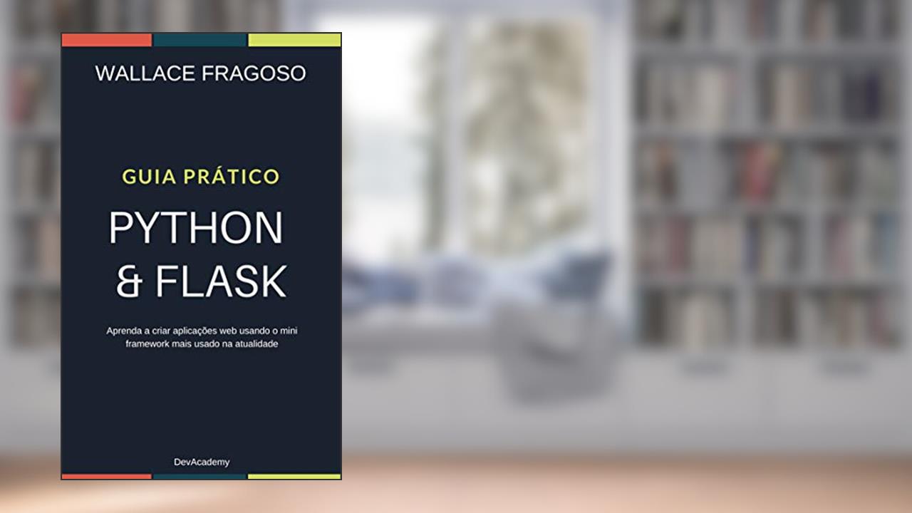 Capa de Guia Prático Python & Flask: Aprenda a criar aplicações web usando o mini framework mais usado na atualidade, do autor Wallace Fragoso