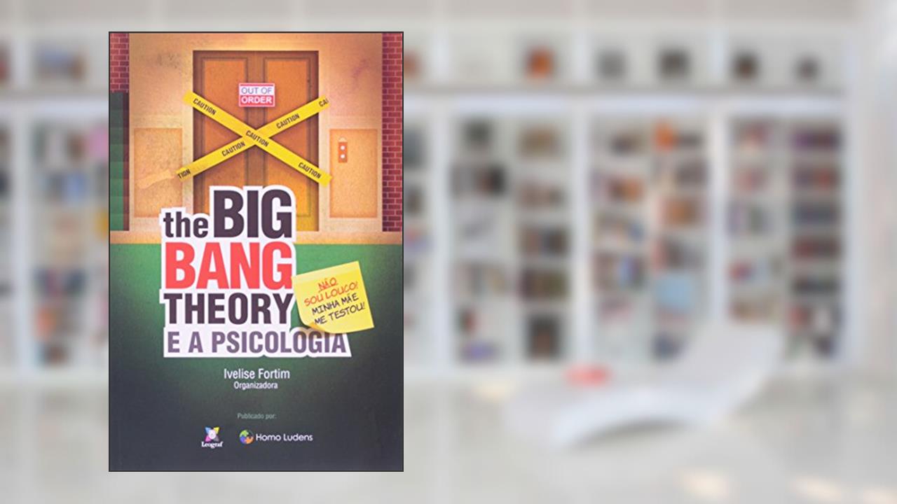 Capa de The Big Bang Theory e a Psicologia. Não Sou Louco! Minha Mãe Me Testou!, do autor Ivelise Fortim