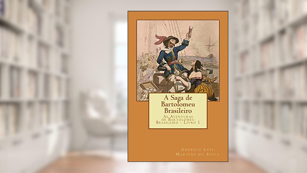 Capa de A Saga de Bartolomeu Brasileiro: As Aventuras de Bartolomeu Brasileiro - Livro 1, do autor Américo Luis Martins da Silva