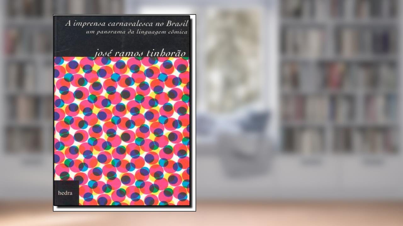 Capa de A imprensa carnavalesca no Brasil, do autor José Ramos Tinhorão