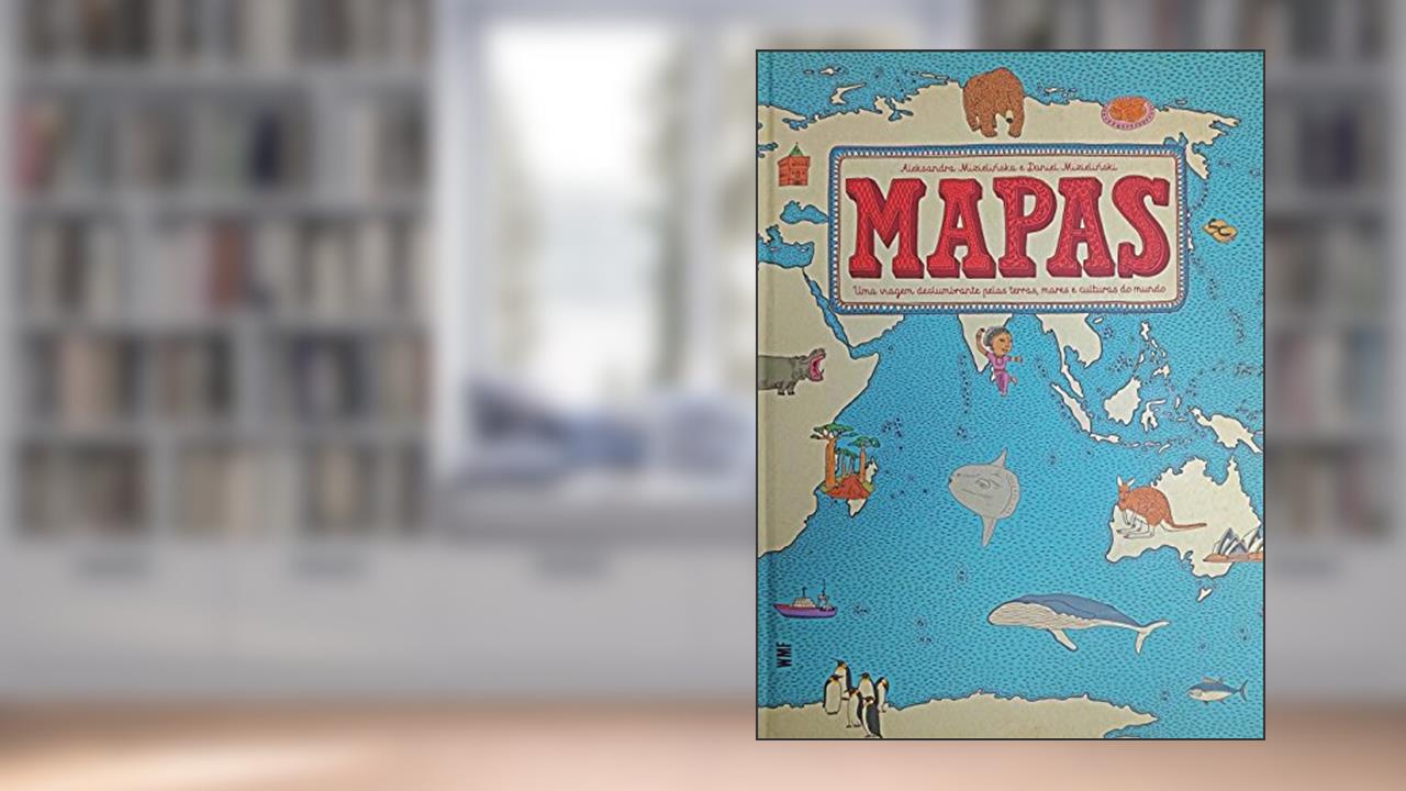 Capa de Mapas: Uma viagem deslumbrante pelas terras, mares e culturas do mundo, do autor Aleksandra Mizielinscy; Daniel Mizielinscy