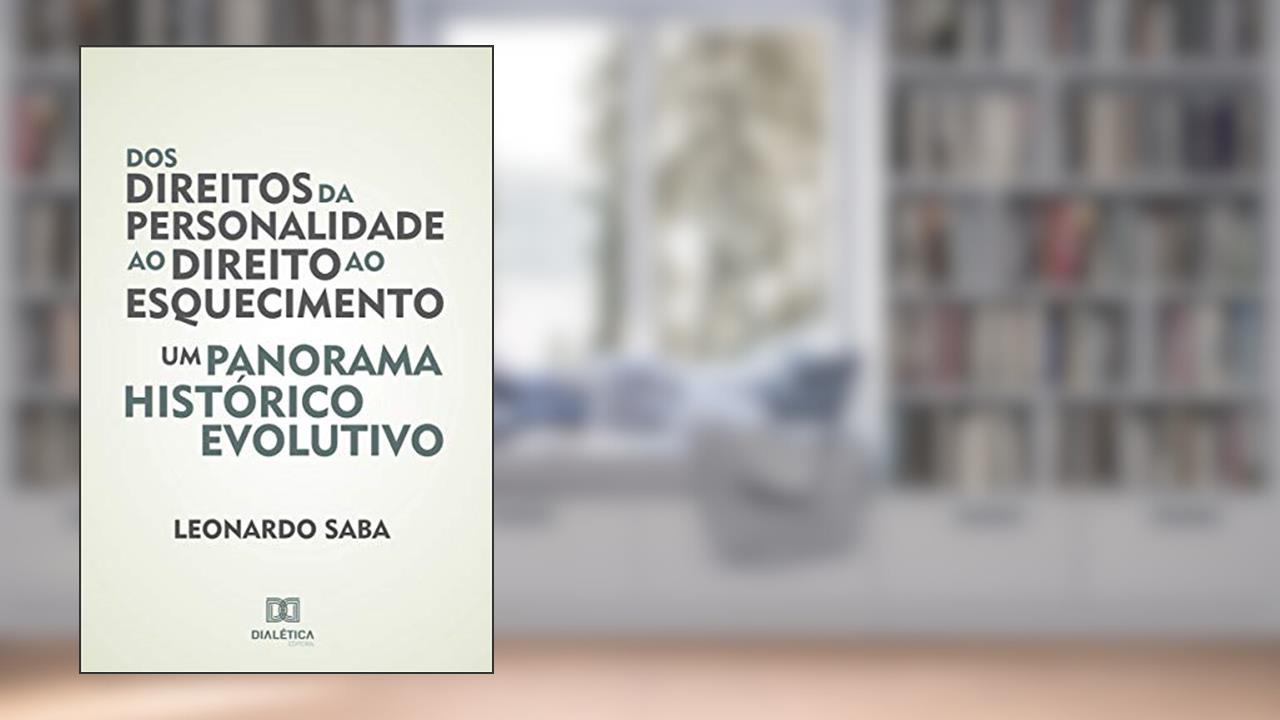 Capa de Dos direitos da personalidade ao direito ao esquecimento: um panorama histórico evolutivo, do autor Leonardo Saba