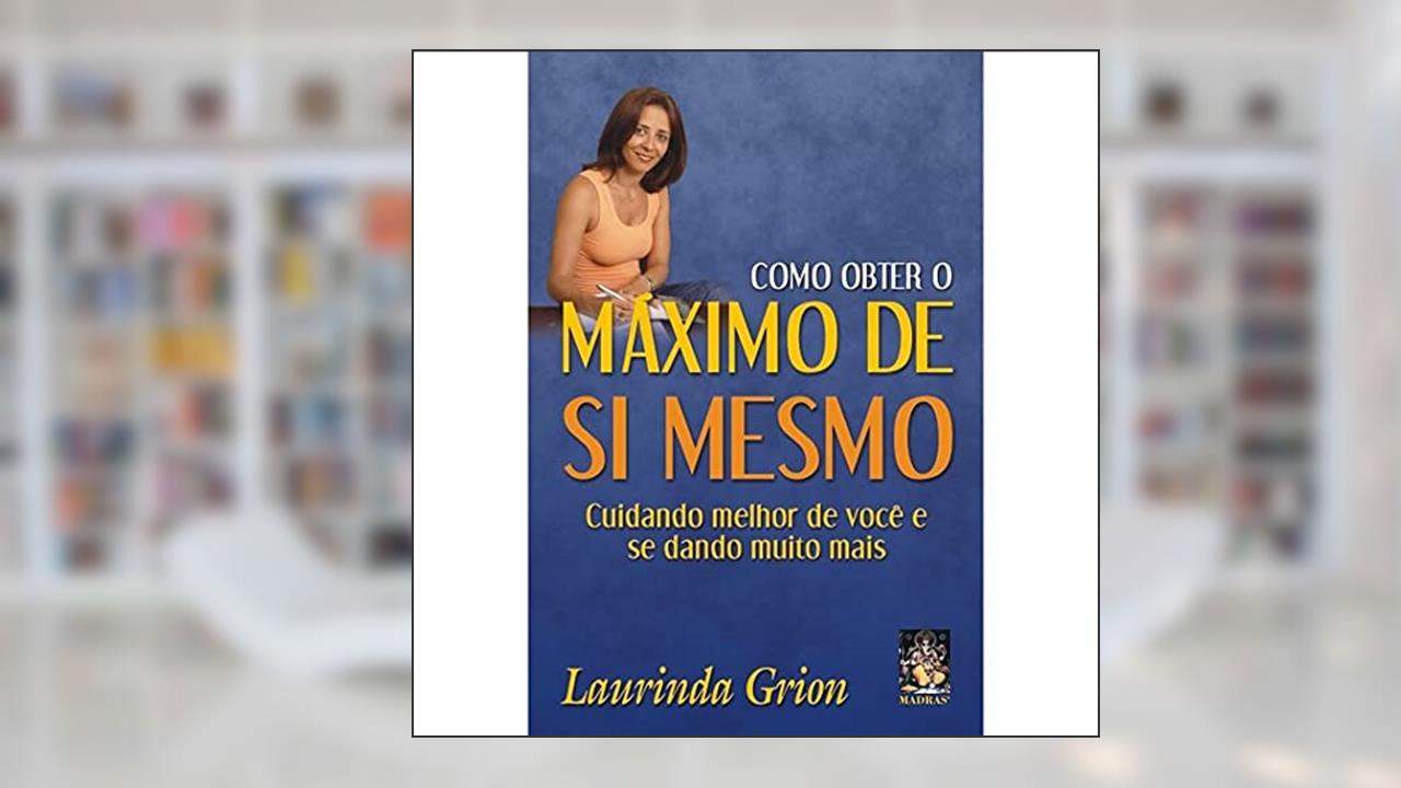 Capa de Como Obter o Máximo de si Mesmo, do autor Laurinda Grion