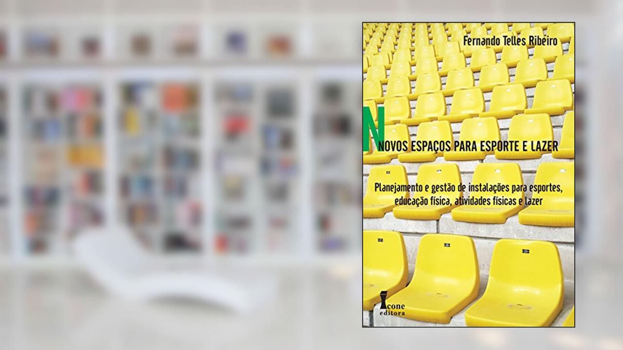 Capa de Novos Espaços Para Esporte e Lazer. Planejamento e Gestão de Instalações Esportivas, Atividades Físicas, Educação Física e Lazer, do autor Fernando Telles Ribeiro