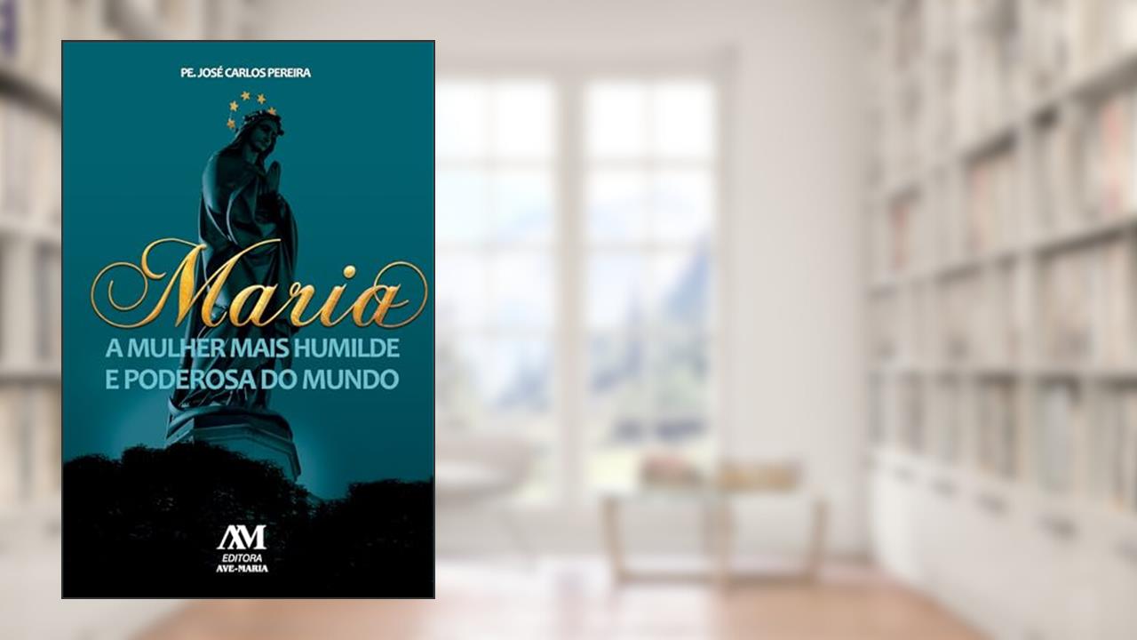 Capa de Maria - a mulher mais humilde e poderosa do mundo, do autor José Carlos Pereira