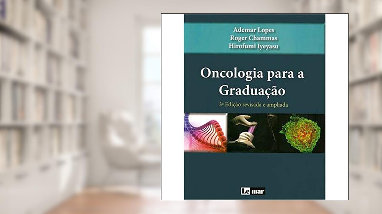 Capa de Oncologia Para a Graduação, do autor Hirofumi Iyeyasu; Ademar Lopes; Luiz Fernando Lopes