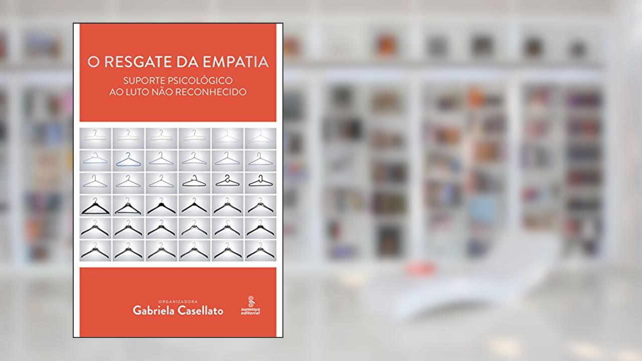 Capa de O resgate da empatia: suporte psicológico ao luto não reconhecido, do autor Gabriela Casellato
