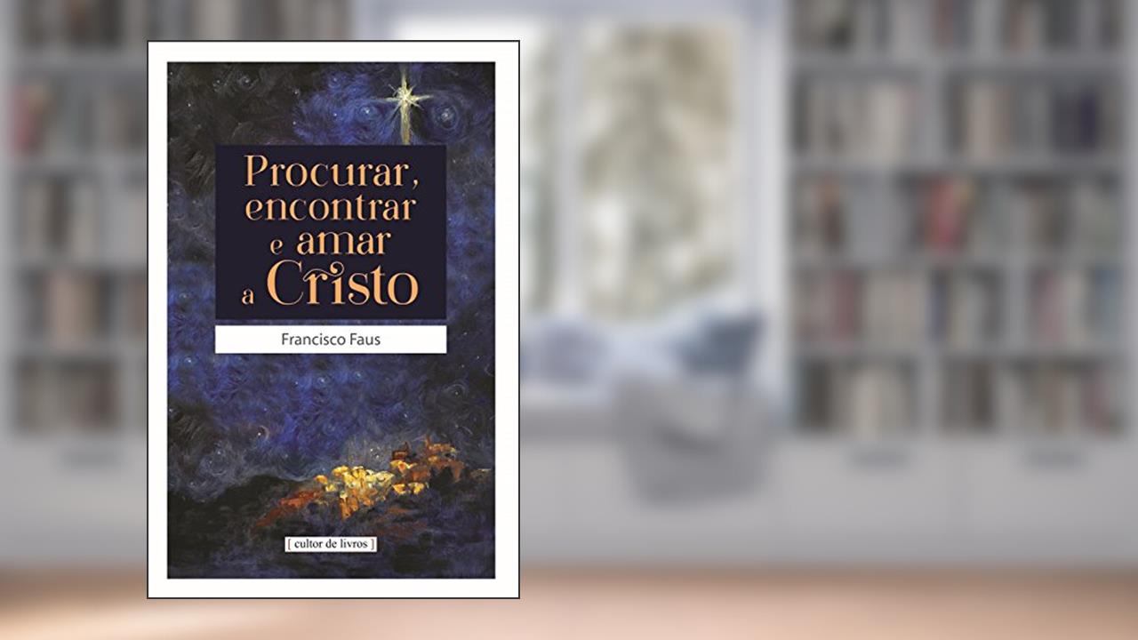 Capa de Procurar Encontrar e Amar a Cristo, do autor Francisco Faus