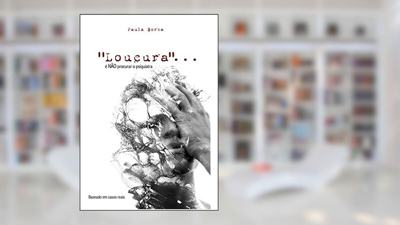 Capa de Loucura...é Não Procurar O Psiquiatra, do autor Paula Borba