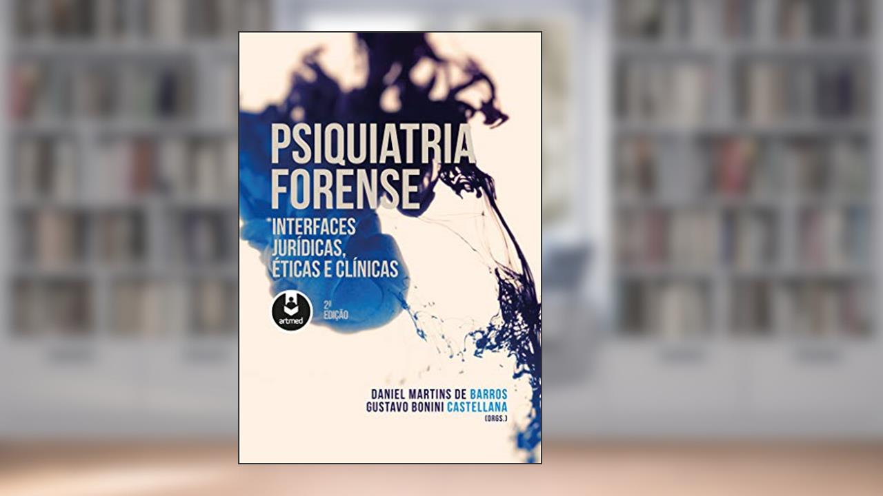 Capa de Psiquiatria Forense: Interfaces Jurídicas, Éticas e Clínicas, do autor Daniel Martins de Barros; Gustavo Bonini Castellana