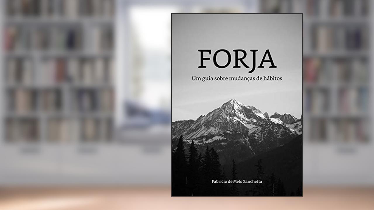 Capa de Forja: Um guia sobre mudanças de hábitos, do autor Fabricio Zanchetta
