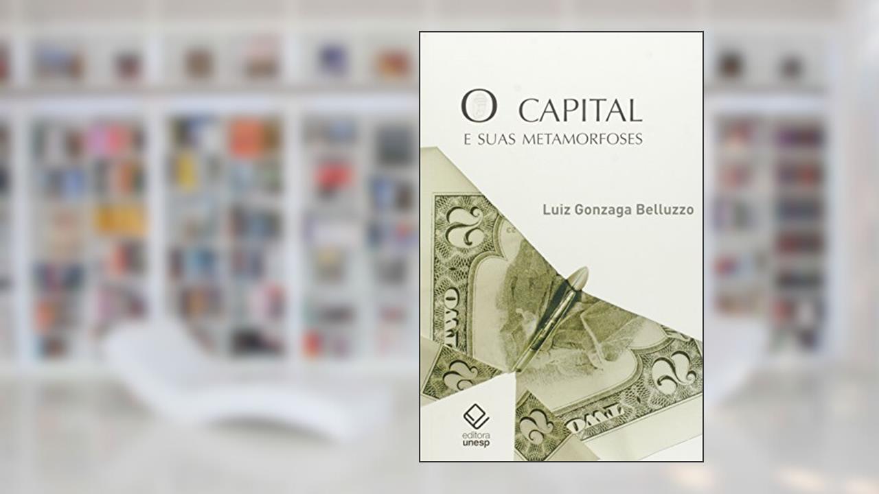 Capa de O capital e suas metamorfoses, do autor Luiz Gonzaga de Mello Belluzzo