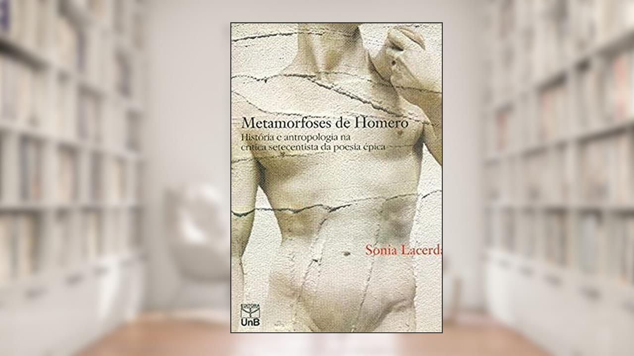 Capa de Metamorfoses de Homero: História e Antropologia na Crítica Setecentista da Poesia épica, do autor Sônia Lacerda