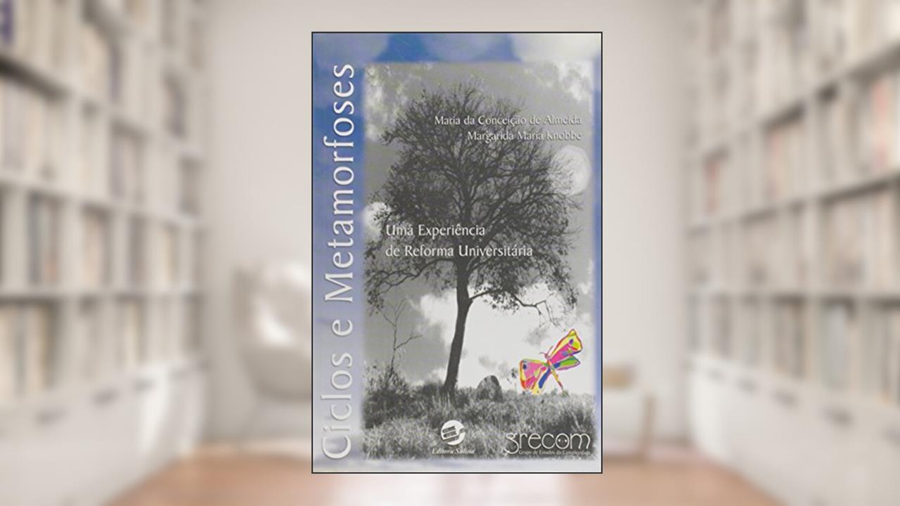 Capa de Ciclos e Metamorfoses: uma Experiência de Reforma Universitária, do autor Maria Da Conceição De Almeida; Margarida Maria Knobbe