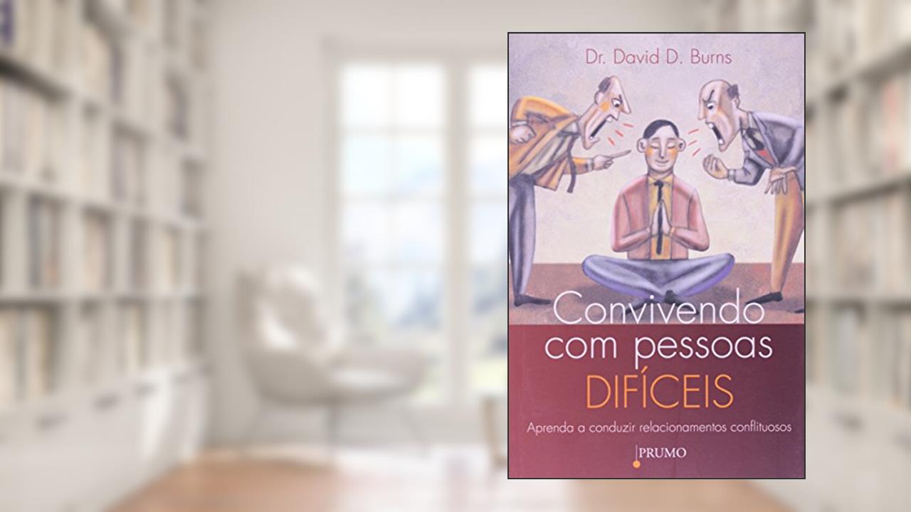 Capa de Convivendo com pessoas difíceis: aprenda a conduzir relacionamentos conflituosos, do autor David D. Burns