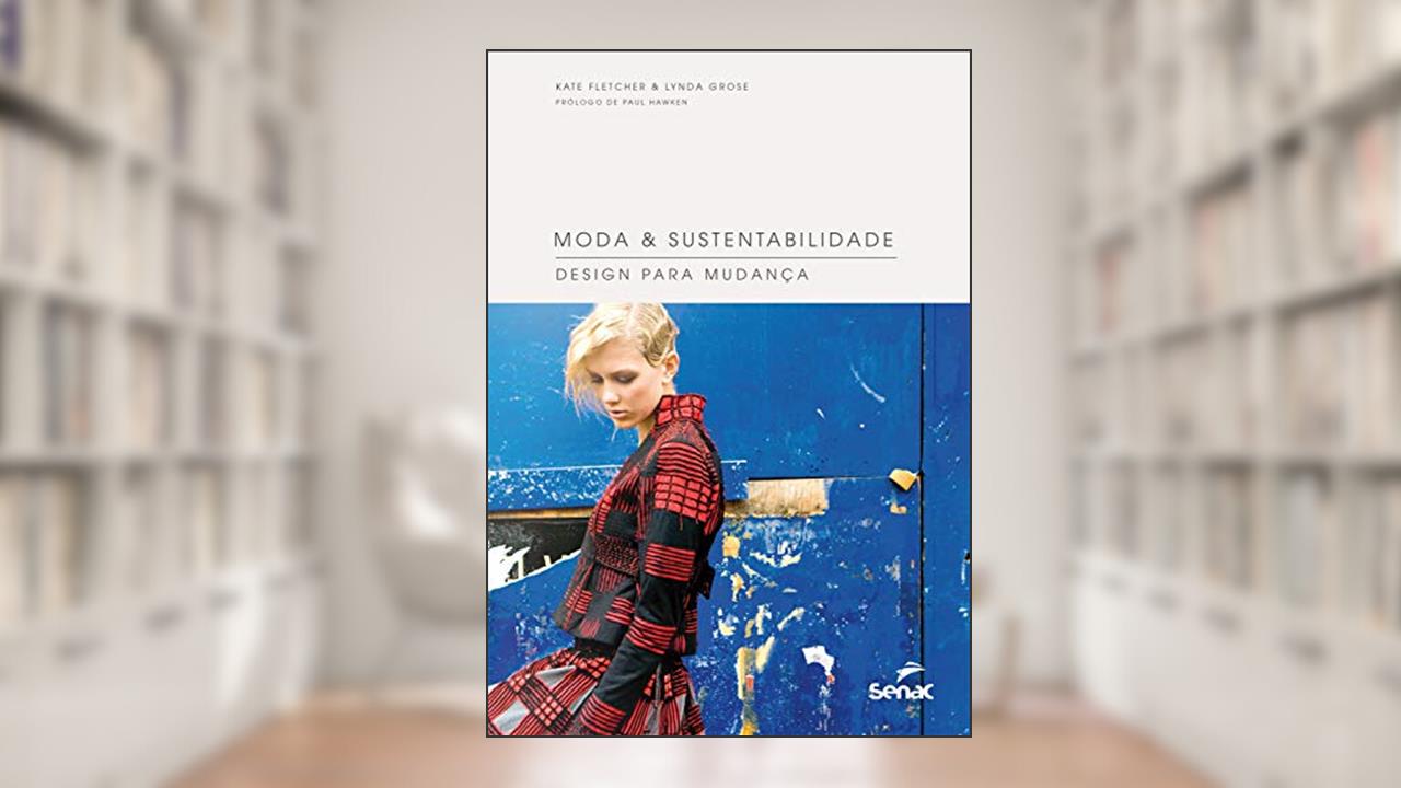 Capa de Moda & sustentabilidade: Design para mudança, do autor Kate Fletcher; Lynda Grose